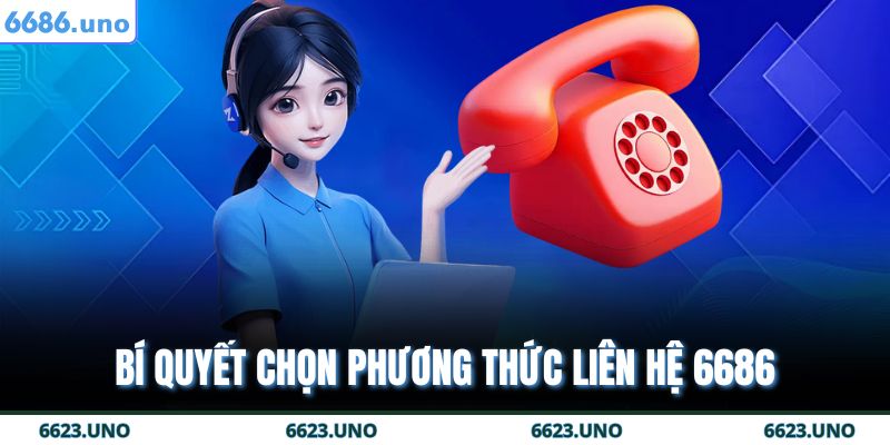 Bí quyết chọn phương thức liên hệ 6686