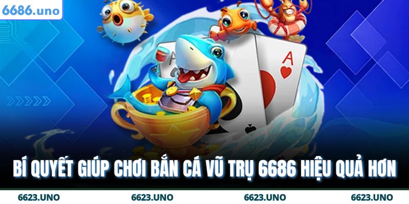 Bí quyết giúp chơi bắn cá vũ trụ 6686 hiệu quả hơn