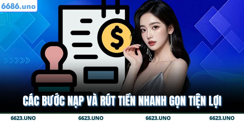 Các bước nạp và rút tiền nhanh gọn tiện lợi