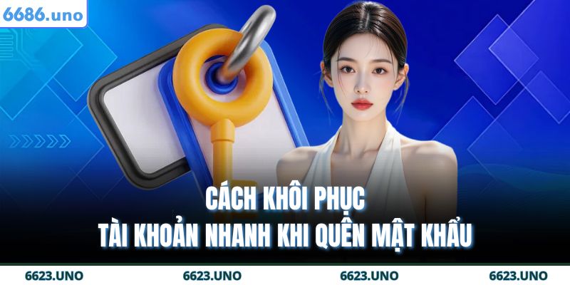 Cách khôi phục tài khoản nhanh khi quên mật khẩu