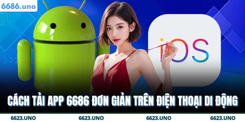 Cách tải app 6686 đơn giản trên điện thoại di động