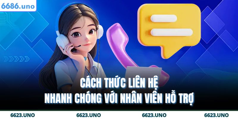 Cách thức liên hệ nhanh chóng với nhân viên hỗ trợ