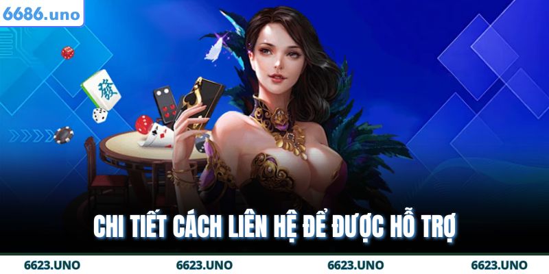 Chi tiết cách liên hệ để được hỗ trợ