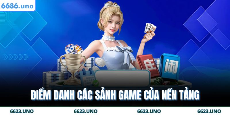 Điểm danh các sảnh game của nền tảng