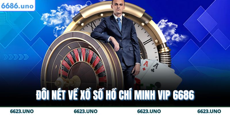 Đôi nét về Xổ số Hồ Chí Minh VIP 6686
