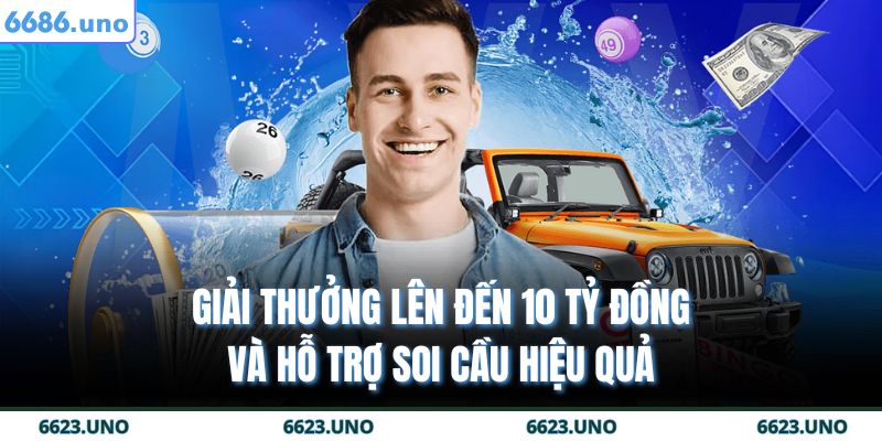 Giải thưởng lên đến 10 tỷ đồng và hỗ trợ soi cầu hiệu quả