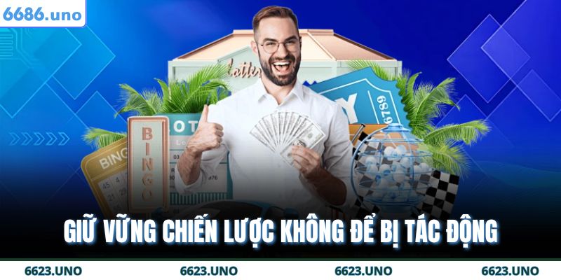 Giữ vững chiến lược không để bị tác động