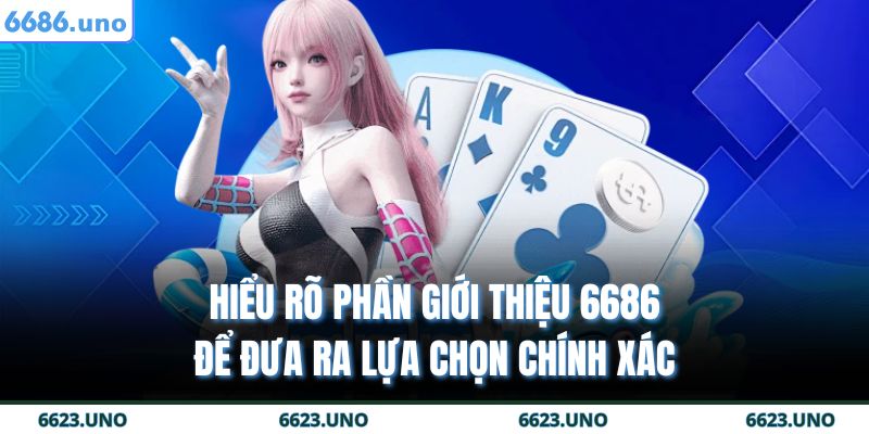 Hiểu rõ phần giới thiệu 6686 để đưa ra lựa chọn chính xác