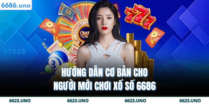 Hướng dẫn cơ bản cho người mới chơi xổ số 6686