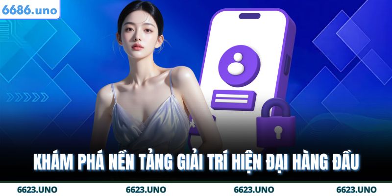 Khám phá nền tảng giải trí hiện đại hàng đầu