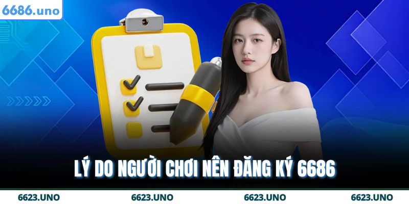 Lý do người chơi nên đăng ký 6686