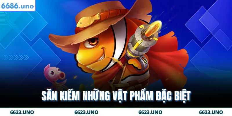 Săn kiếm những vật phẩm đặc biệt