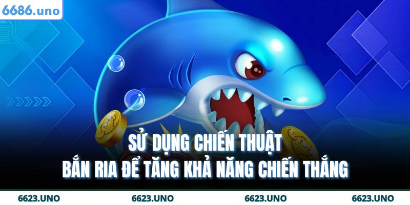 Sử dụng chiến thuật bắn ria để tăng khả năng chiến thắng