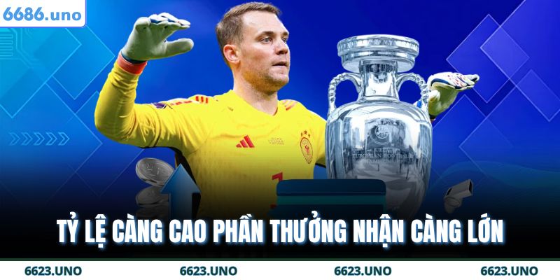 Tỷ lệ càng cao phần thưởng nhận càng lớn