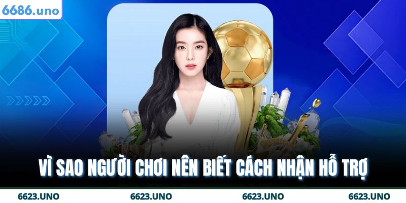 Vì sao người chơi nên biết cách nhận hỗ trợ
