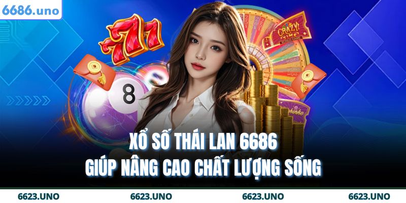 Xổ số Thái Lan 6686 giúp nâng cao chất lượng sống